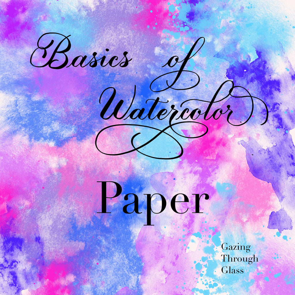 Basics Of Watercolor Paper Gazing Through Glass 1704